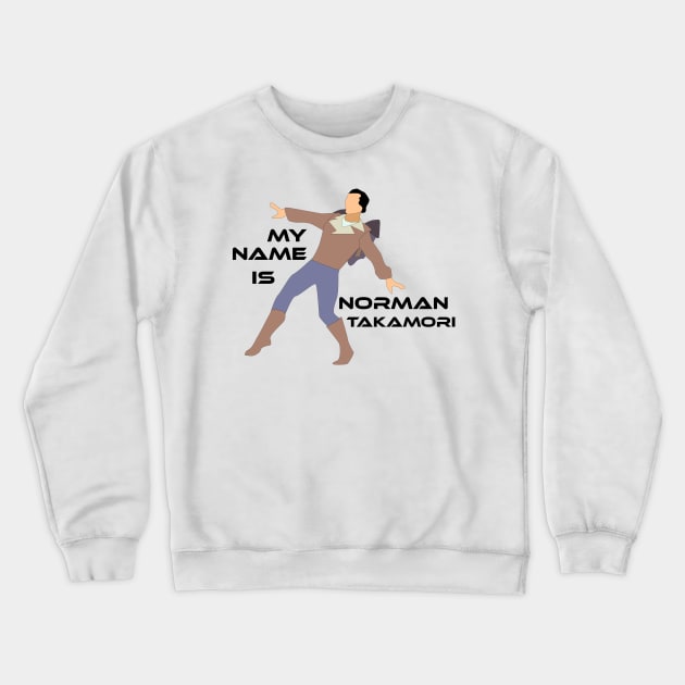 My Name is Norman Takamori Crewneck Sweatshirt by trainedspade